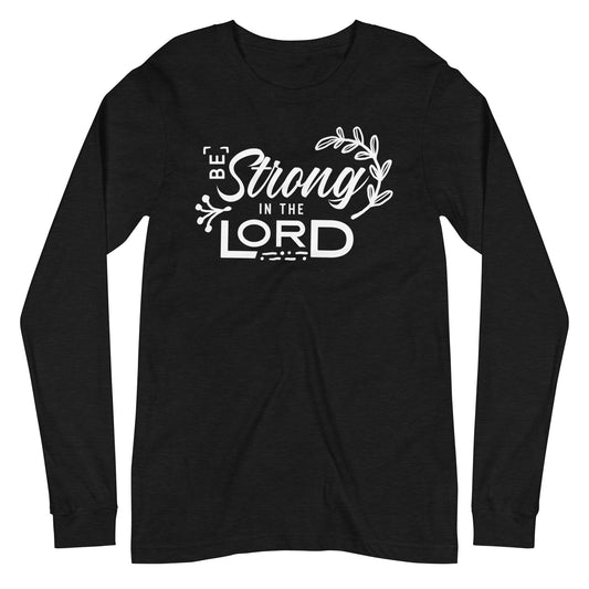 Be Strong in the Lord Long Sleeve Tee