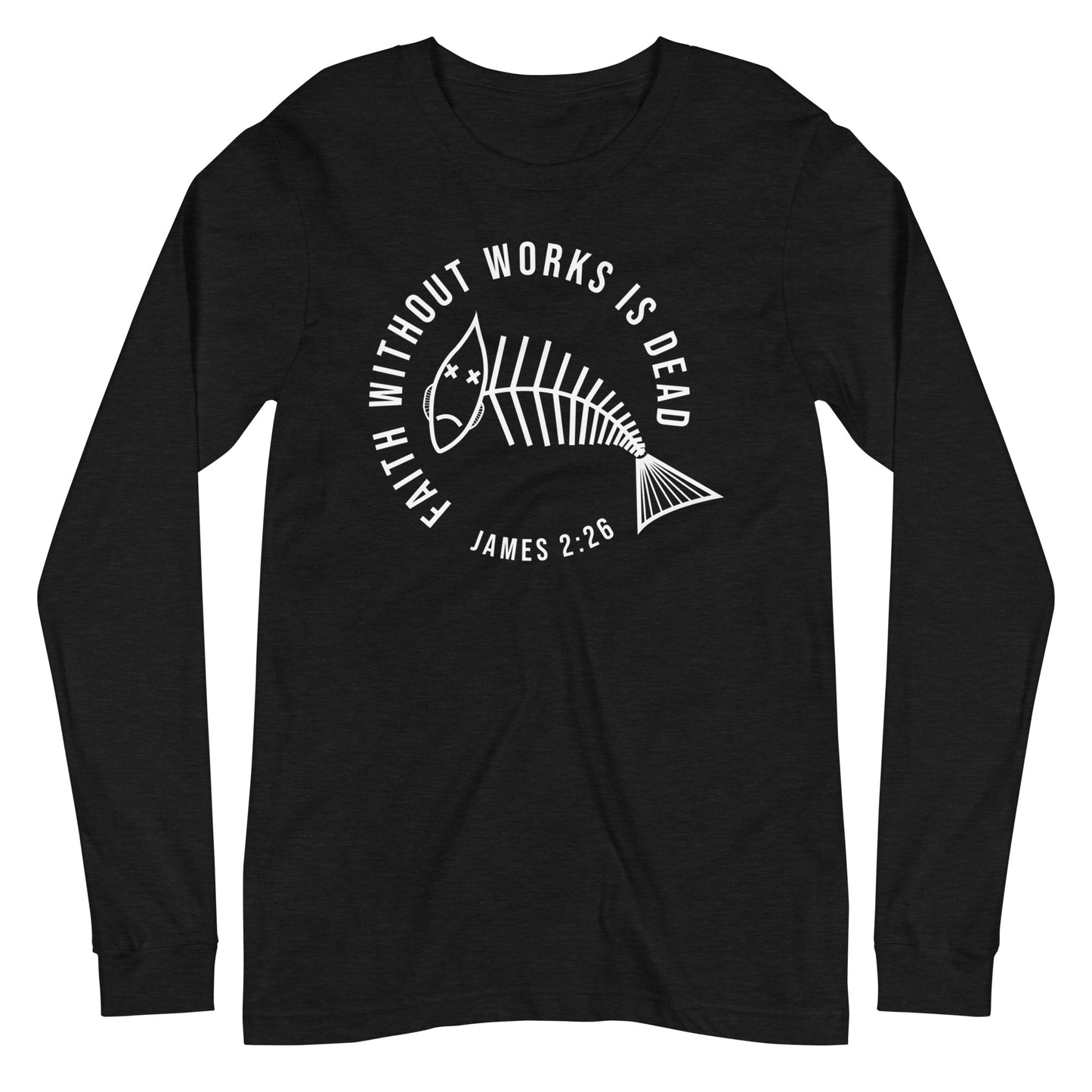 Faith Without Works Long Sleeve Tee