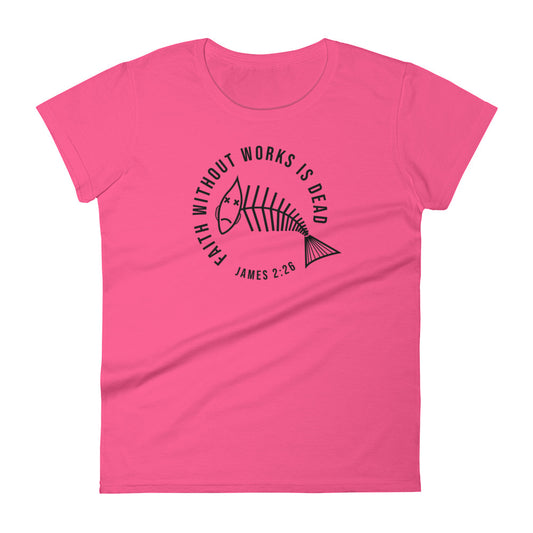 Faith Without Works Women's Short Sleeve T-Shirt