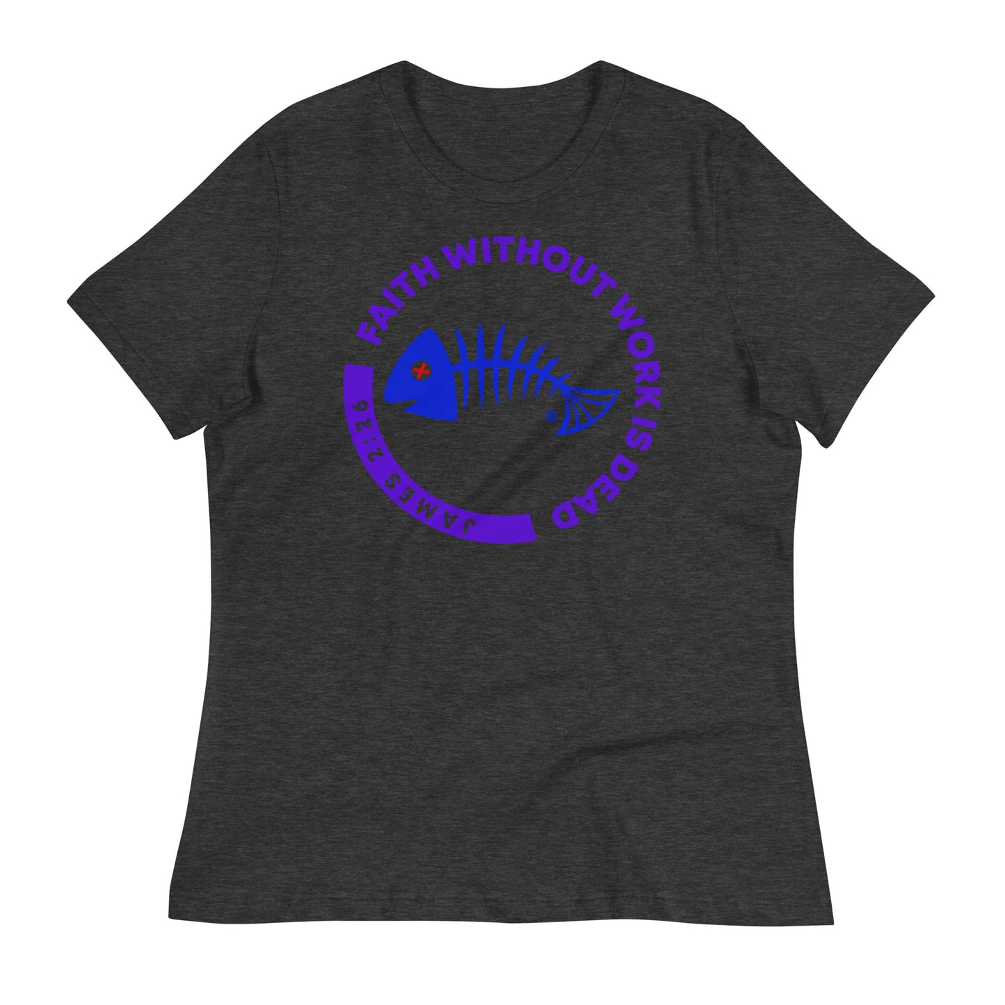 Faith Without Work is Dead Women's Relaxed T-Shirt