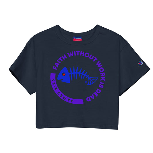 Faith Without Work is Dead Champion Crop Top