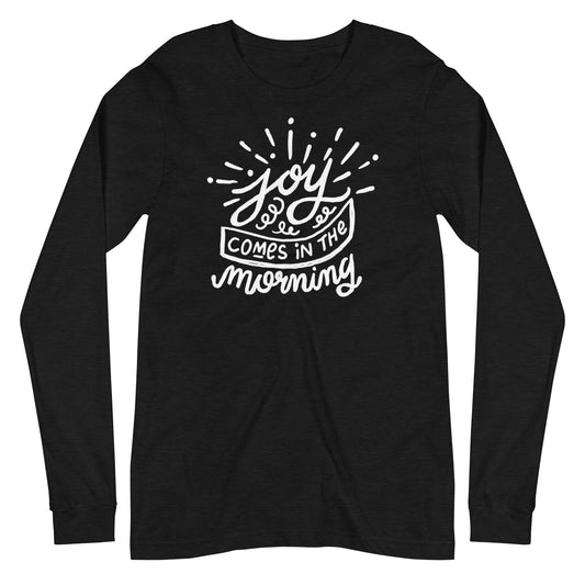 Joy Comes in the Morning Long Sleeve Tee
