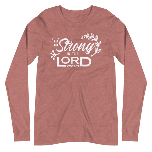 Be Strong in the Lord Long Sleeve Tee