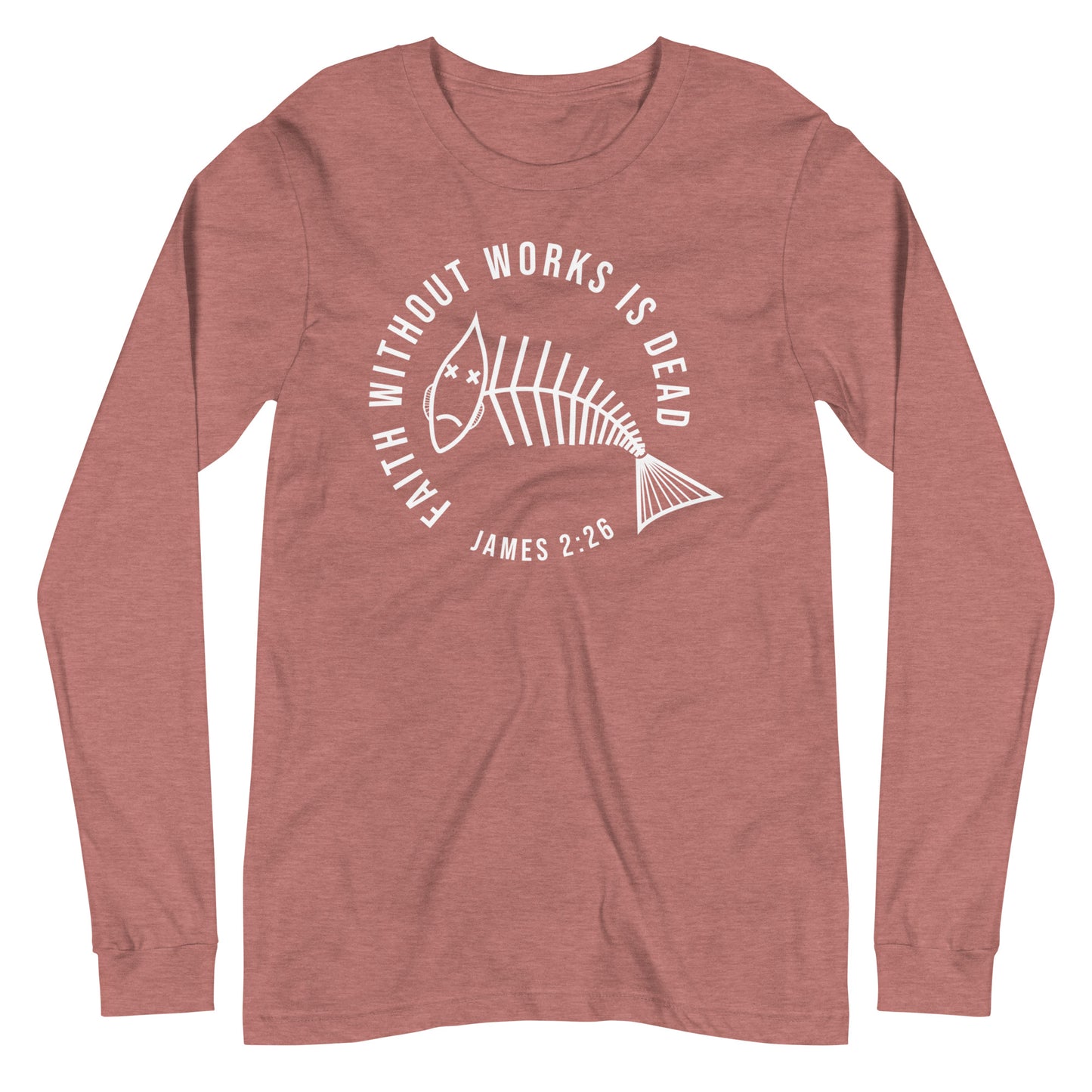 Faith Without Works Long Sleeve Tee