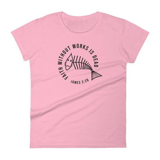 Faith Without Works Women's Short Sleeve T-Shirt