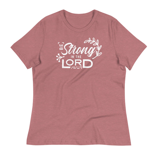 Be Strong in the Lord Women's Relaxed T-Shirt